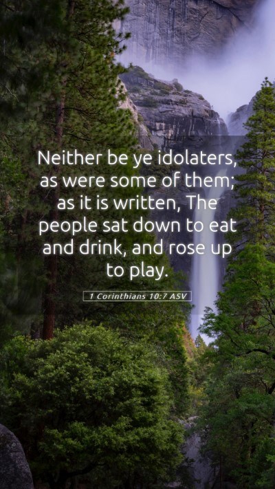 Picture 05 - 1 Corinthians 10:7 ASV Mobile Phone Wallpaper - Neither be ye idolaters, as were some of them; as - Mobile Bible Verse Wallpaper