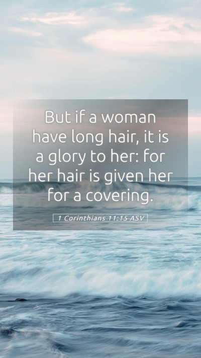 Picture 05 - 1 Corinthians 11:15 ASV Mobile Phone Wallpaper - But if a woman have long hair, it is a glory to - Mobile Bible Verse Wallpaper