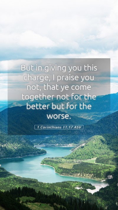Picture 05 - 1 Corinthians 11:17 ASV Mobile Phone Wallpaper - But in giving you this charge, I praise you not, - Mobile Bible Verse Wallpaper