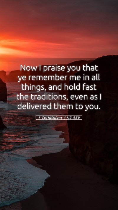 Picture 05 - 1 Corinthians 11:2 ASV Mobile Phone Wallpaper - Now I praise you that ye remember me in all - Mobile Bible Verse Wallpaper