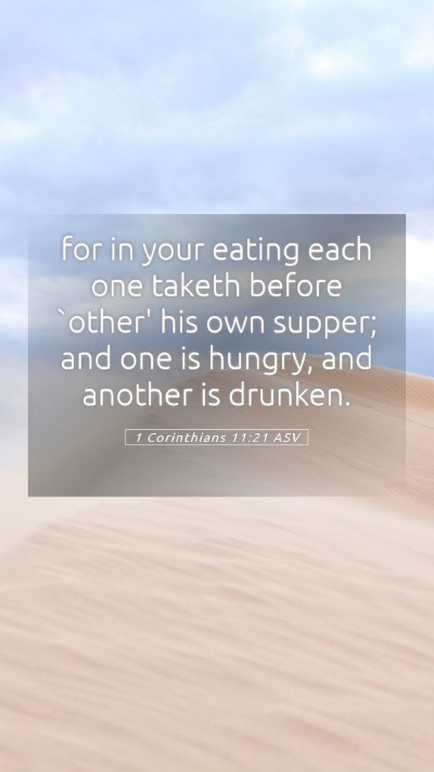 Picture 05 - 1 Corinthians 11:21 ASV Mobile Phone Wallpaper - for in your eating each one taketh before `other' - Mobile Bible Verse Wallpaper