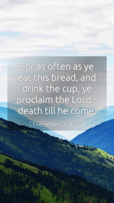 Picture 05 - 1 Corinthians 11:26 ASV Mobile Phone Wallpaper - For as often as ye eat this bread, and drink the - Mobile Bible Verse Wallpaper