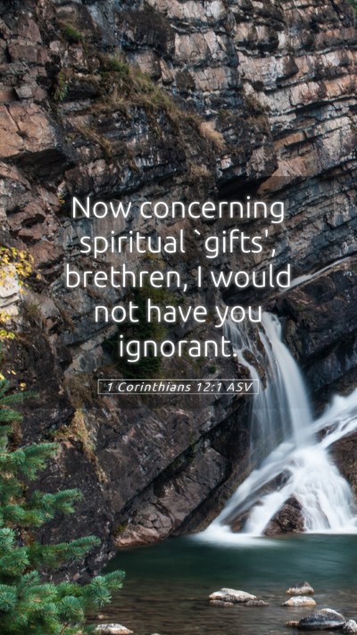Picture 05 - 1 Corinthians 12:1 ASV Mobile Phone Wallpaper - Now concerning spiritual `gifts', brethren, I - Mobile Bible Verse Wallpaper