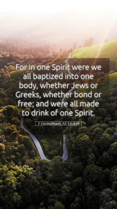 Picture 05 - 1 Corinthians 12:13 ASV Mobile Phone Wallpaper - For in one Spirit were we all baptized into one - Mobile Bible Verse Wallpaper