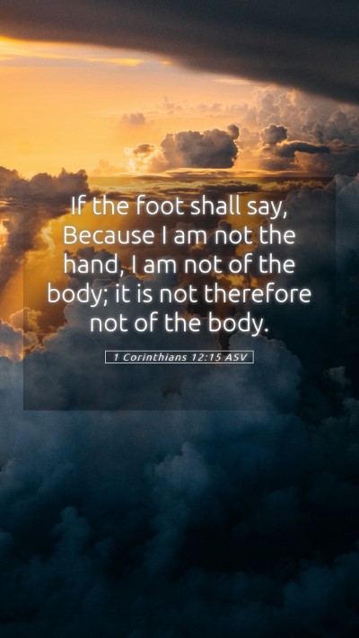 Picture 05 - 1 Corinthians 12:15 ASV Mobile Phone Wallpaper - If the foot shall say, Because I am not the hand, - Mobile Bible Verse Wallpaper