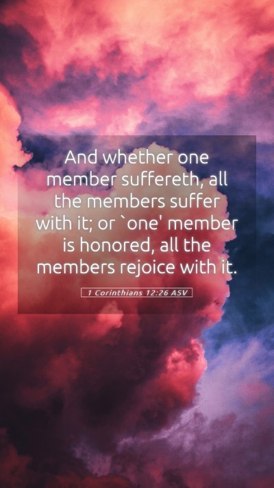 Picture 05 - 1 Corinthians 12:26 ASV Mobile Phone Wallpaper - And whether one member suffereth, all the members - Mobile Bible Verse Wallpaper