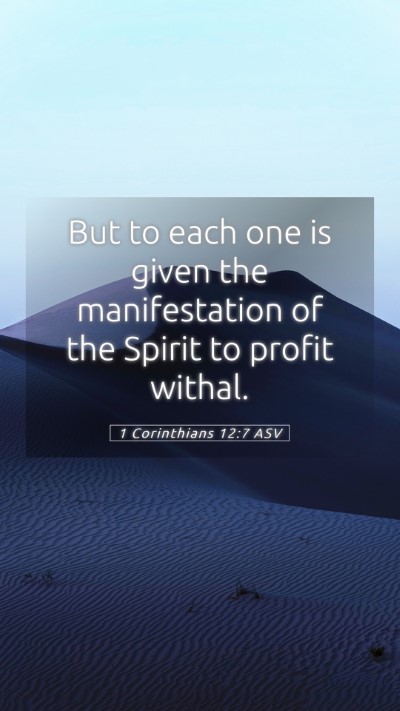 Picture 05 - 1 Corinthians 12:7 ASV Mobile Phone Wallpaper - But to each one is given the manifestation of the - Mobile Bible Verse Wallpaper