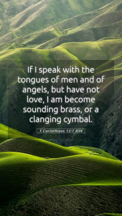 Picture 05 - 1 Corinthians 13:1 ASV Mobile Phone Wallpaper - If I speak with the tongues of men and of angels, - Mobile Bible Verse Wallpaper