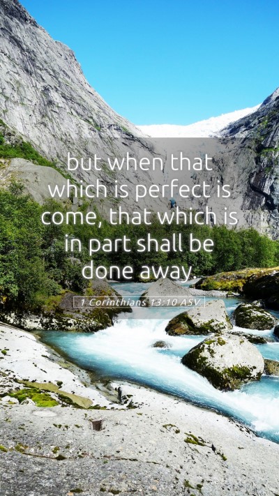 Picture 05 - 1 Corinthians 13:10 ASV Mobile Phone Wallpaper - but when that which is perfect is come, that - Mobile Bible Verse Wallpaper