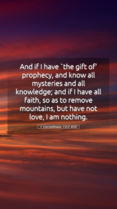 Picture 05 - 1 Corinthians 13:2 ASV Mobile Phone Wallpaper - And if I have `the gift of' prophecy, and know - Mobile Bible Verse Wallpaper