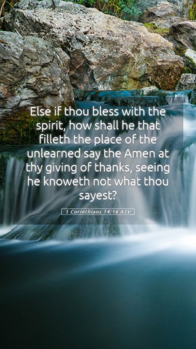 Picture 05 - 1 Corinthians 14:16 ASV Mobile Phone Wallpaper - Else if thou bless with the spirit, how shall he - Mobile Bible Verse Wallpaper
