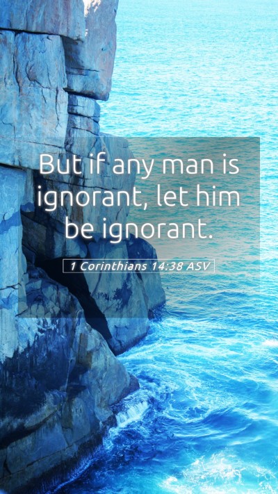 Picture 05 - 1 Corinthians 14:38 ASV Mobile Phone Wallpaper - But if any man is ignorant, let him be - Mobile Bible Verse Wallpaper