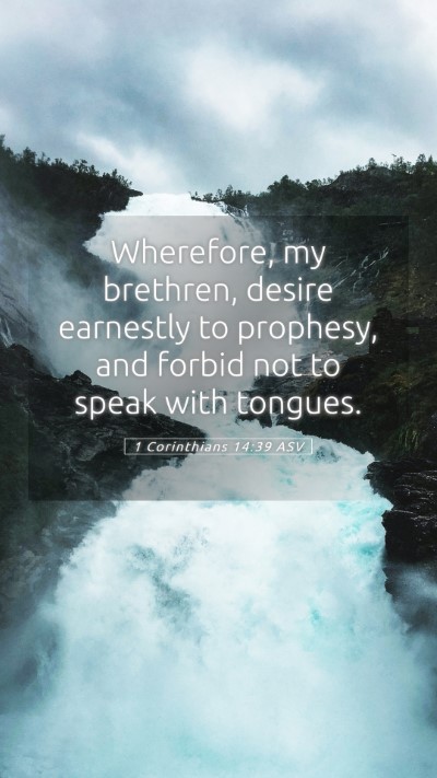 Picture 05 - 1 Corinthians 14:39 ASV Mobile Phone Wallpaper - Wherefore, my brethren, desire earnestly to - Mobile Bible Verse Wallpaper