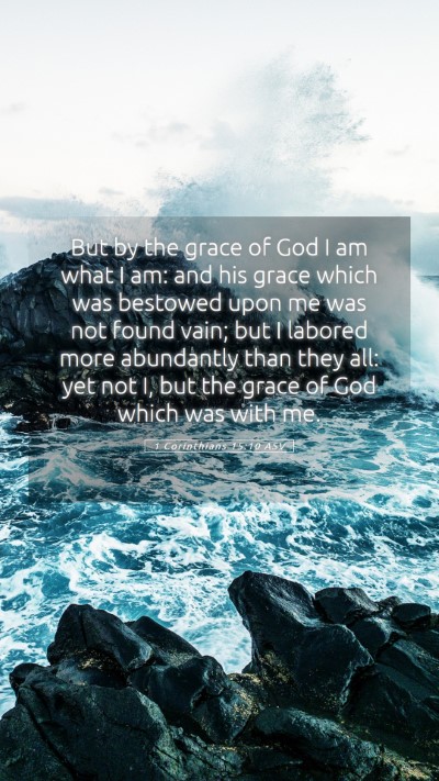 Picture 05 - 1 Corinthians 15:10 ASV Mobile Phone Wallpaper - But by the grace of God I am what I am: and his - Mobile Bible Verse Wallpaper