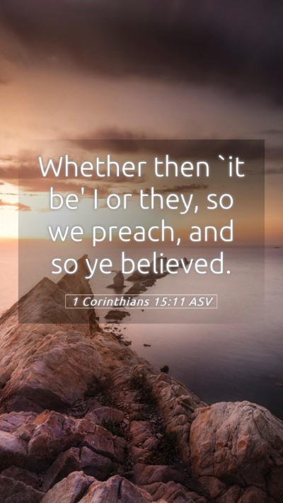 Picture 05 - 1 Corinthians 15:11 ASV Mobile Phone Wallpaper - Whether then `it be' I or they, so we preach, and - Mobile Bible Verse Wallpaper