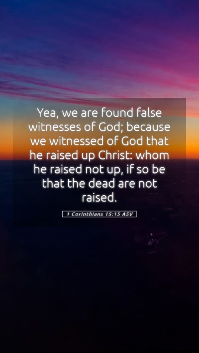 Picture 05 - 1 Corinthians 15:15 ASV Mobile Phone Wallpaper - Yea, we are found false witnesses of God; because - Mobile Bible Verse Wallpaper