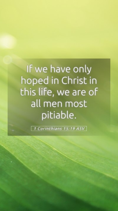 Picture 05 - 1 Corinthians 15:19 ASV Mobile Phone Wallpaper - If we have only hoped in Christ in this life, we - Mobile Bible Verse Wallpaper