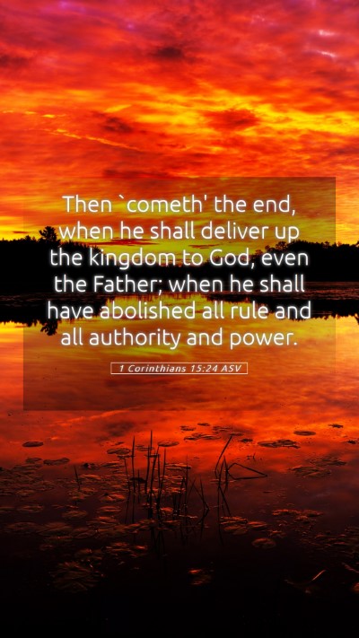 Picture 05 - 1 Corinthians 15:24 ASV Mobile Phone Wallpaper - Then `cometh' the end, when he shall deliver up - Mobile Bible Verse Wallpaper