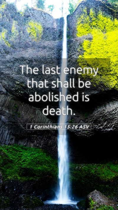 Picture 05 - 1 Corinthians 15:26 ASV Mobile Phone Wallpaper - The last enemy that shall be abolished is - Mobile Bible Verse Wallpaper