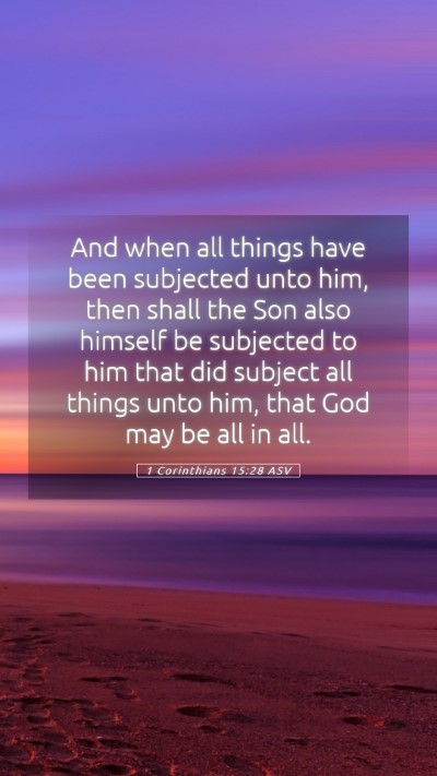 Picture 05 - 1 Corinthians 15:28 ASV Mobile Phone Wallpaper - And when all things have been subjected unto him, - Mobile Bible Verse Wallpaper