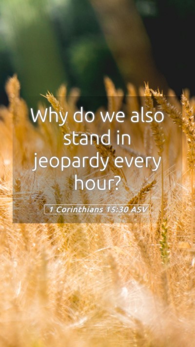 Picture 05 - 1 Corinthians 15:30 ASV Mobile Phone Wallpaper - Why do we also stand in jeopardy every - Mobile Bible Verse Wallpaper