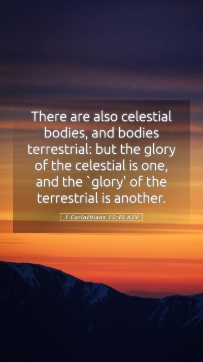 Picture 05 - 1 Corinthians 15:40 ASV Mobile Phone Wallpaper - There are also celestial bodies, and bodies - Mobile Bible Verse Wallpaper