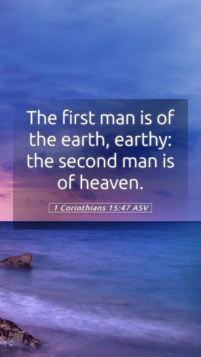 Picture 05 - 1 Corinthians 15:47 ASV Mobile Phone Wallpaper - The first man is of the earth, earthy: the second - Mobile Bible Verse Wallpaper