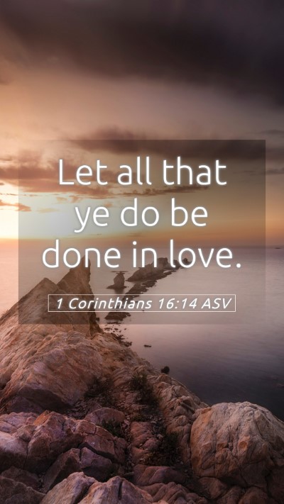 Picture 05 - 1 Corinthians 16:14 ASV Mobile Phone Wallpaper - Let all that ye do be done in - Mobile Bible Verse Wallpaper
