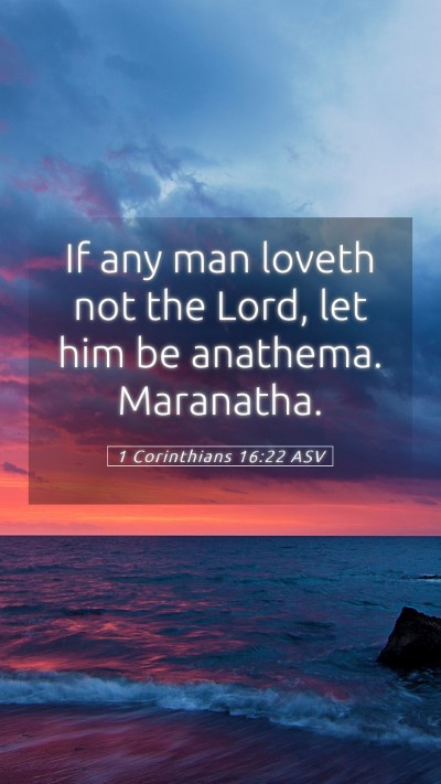 Picture 05 - 1 Corinthians 16:22 ASV Mobile Phone Wallpaper - If any man loveth not the Lord, let him be - Mobile Bible Verse Wallpaper