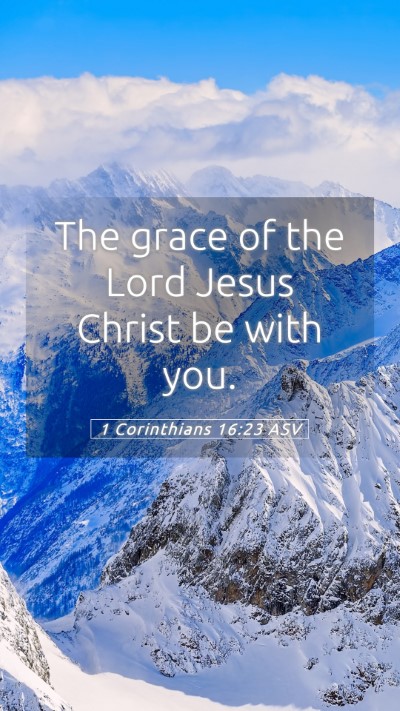 Picture 05 - 1 Corinthians 16:23 ASV Mobile Phone Wallpaper - The grace of the Lord Jesus Christ be with - Mobile Bible Verse Wallpaper