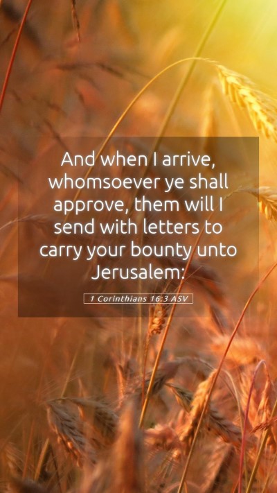 Picture 05 - 1 Corinthians 16:3 ASV Mobile Phone Wallpaper - And when I arrive, whomsoever ye shall approve, - Mobile Bible Verse Wallpaper
