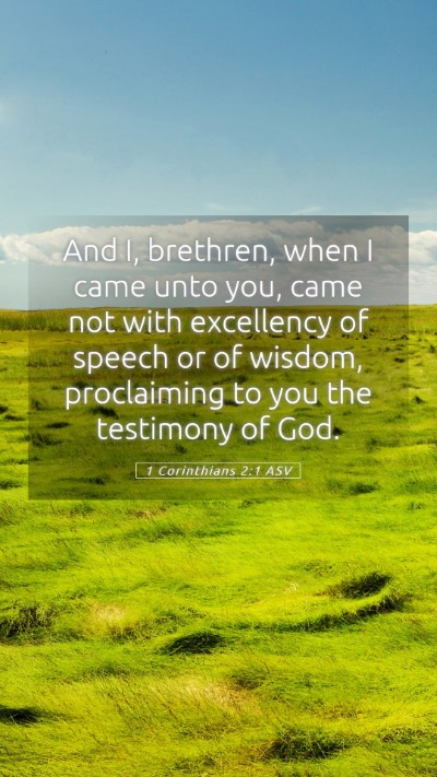 Picture 05 - 1 Corinthians 2:1 ASV Mobile Phone Wallpaper - And I, brethren, when I came unto you, came not - Mobile Bible Verse Wallpaper