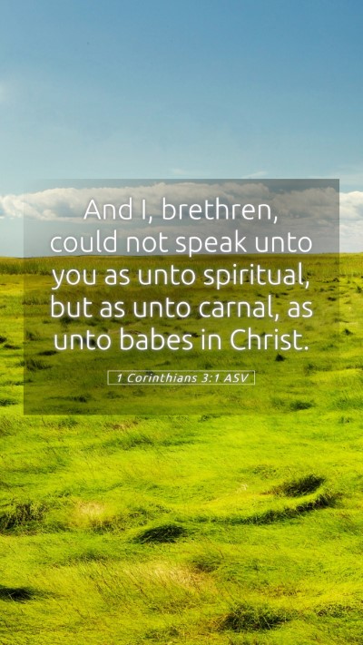 Picture 05 - 1 Corinthians 3:1 ASV Mobile Phone Wallpaper - And I, brethren, could not speak unto you as unto - Mobile Bible Verse Wallpaper