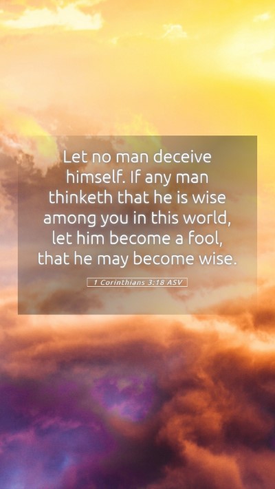 Picture 05 - 1 Corinthians 3:18 ASV Mobile Phone Wallpaper - Let no man deceive himself. If any man thinketh - Mobile Bible Verse Wallpaper