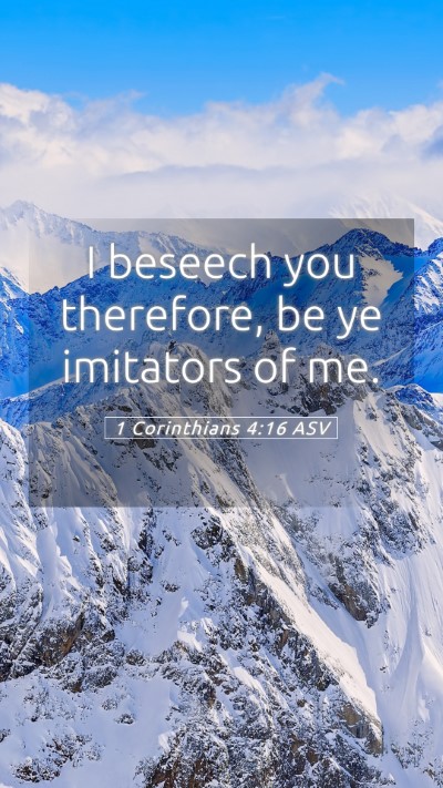Picture 05 - 1 Corinthians 4:16 ASV Mobile Phone Wallpaper - I beseech you therefore, be ye imitators of - Mobile Bible Verse Wallpaper