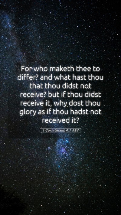 Picture 05 - 1 Corinthians 4:7 ASV Mobile Phone Wallpaper - For who maketh thee to differ? and what hast thou - Mobile Bible Verse Wallpaper