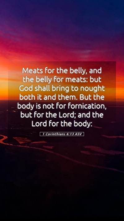 Picture 05 - 1 Corinthians 6:13 ASV Mobile Phone Wallpaper - Meats for the belly, and the belly for meats: but - Mobile Bible Verse Wallpaper
