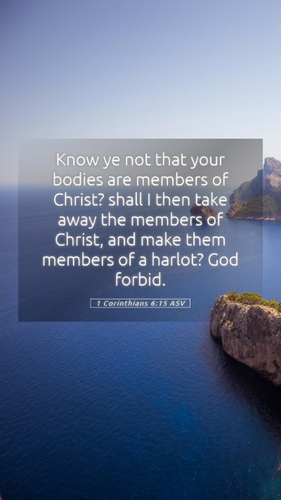 Picture 05 - 1 Corinthians 6:15 ASV Mobile Phone Wallpaper - Know ye not that your bodies are members of - Mobile Bible Verse Wallpaper