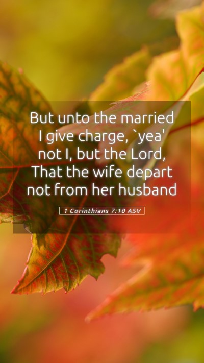 Picture 05 - 1 Corinthians 7:10 ASV Mobile Phone Wallpaper - But unto the married I give charge, `yea' not I, - Mobile Bible Verse Wallpaper