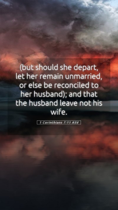 Picture 05 - 1 Corinthians 7:11 ASV Mobile Phone Wallpaper - (but should she depart, let her remain unmarried, - Mobile Bible Verse Wallpaper
