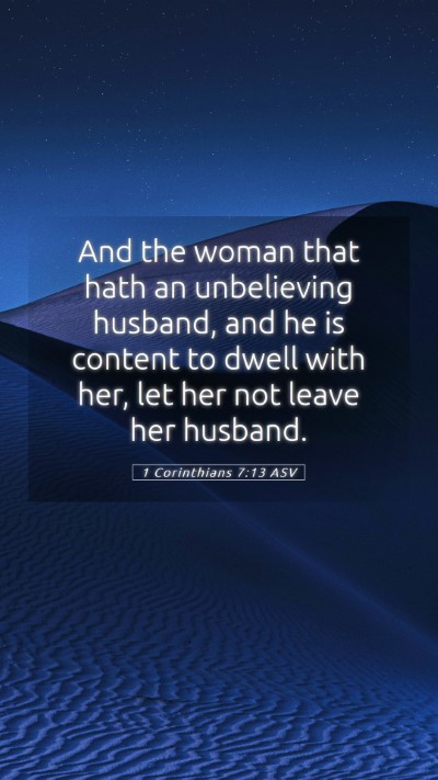 Picture 05 - 1 Corinthians 7:13 ASV Mobile Phone Wallpaper - And the woman that hath an unbelieving husband, - Mobile Bible Verse Wallpaper
