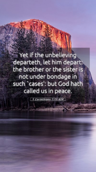 Picture 05 - 1 Corinthians 7:15 ASV Mobile Phone Wallpaper - Yet if the unbelieving departeth, let him depart: - Mobile Bible Verse Wallpaper