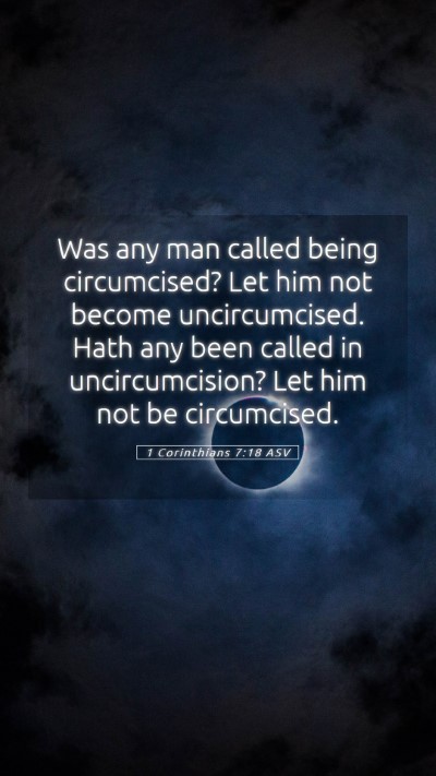 Picture 05 - 1 Corinthians 7:18 ASV Mobile Phone Wallpaper - Was any man called being circumcised? Let him not - Mobile Bible Verse Wallpaper