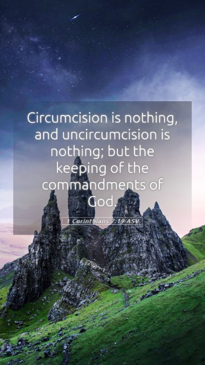 Picture 05 - 1 Corinthians 7:19 ASV Mobile Phone Wallpaper - Circumcision is nothing, and uncircumcision is - Mobile Bible Verse Wallpaper