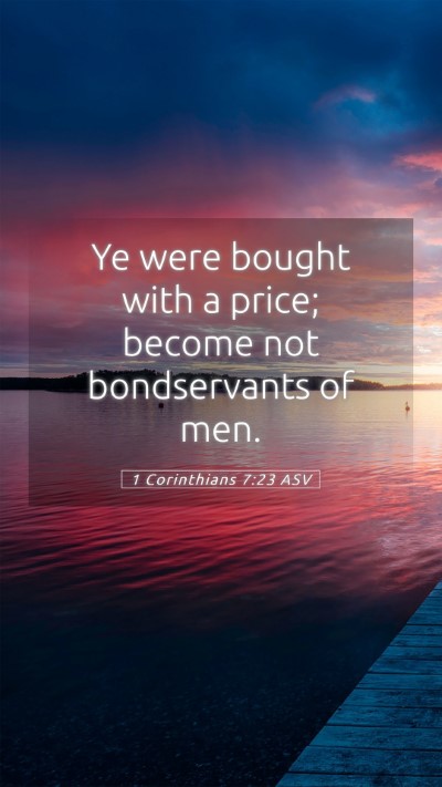 Picture 05 - 1 Corinthians 7:23 ASV Mobile Phone Wallpaper - Ye were bought with a price; become not - Mobile Bible Verse Wallpaper