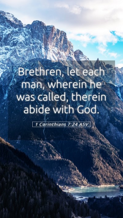 Picture 05 - 1 Corinthians 7:24 ASV Mobile Phone Wallpaper - Brethren, let each man, wherein he was called, - Mobile Bible Verse Wallpaper