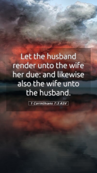Picture 05 - 1 Corinthians 7:3 ASV Mobile Phone Wallpaper - Let the husband render unto the wife her due: and - Mobile Bible Verse Wallpaper
