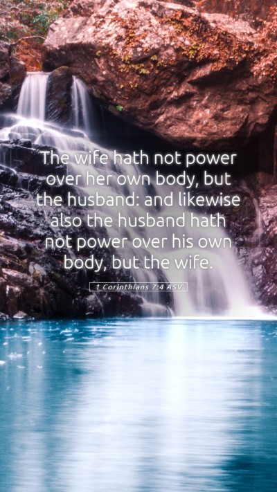 Picture 05 - 1 Corinthians 7:4 ASV Mobile Phone Wallpaper - The wife hath not power over her own body, but - Mobile Bible Verse Wallpaper