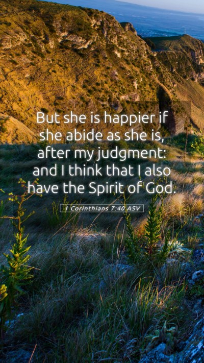 Picture 05 - 1 Corinthians 7:40 ASV Mobile Phone Wallpaper - But she is happier if she abide as she is, after - Mobile Bible Verse Wallpaper