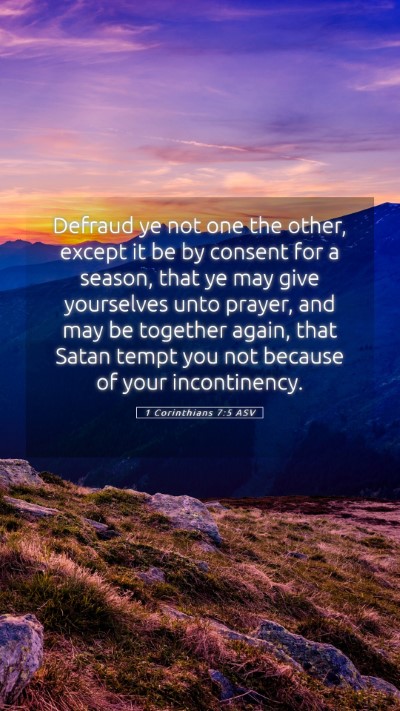 Picture 05 - 1 Corinthians 7:5 ASV Mobile Phone Wallpaper - Defraud ye not one the other, except it be by - Mobile Bible Verse Wallpaper